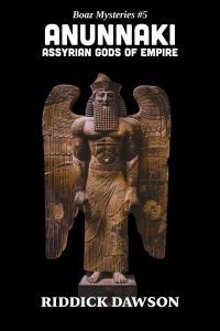 Anunnaki, Assyrian Gods of Empire (BOAZ MYSTERIES, #5)