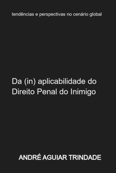 Da (in) Aplicabilidade Do Direito Penal Do Inimigo Ao Ordenamento Jurídico Brasileiro