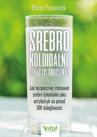 Srebro koloidalne lek czy trucizna? Jak bezpiecznie stosować srebro koloidalne jako antybiotyk na ponad 300 dolegliwości