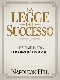 LA LEGGE DEL SUCCESSO Lezione dieci - PERSONALITÀ PIACEVOLE (tradotto)