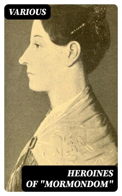 Heroines of "Mormondom"