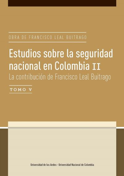 Estudios sobre la seguridad nacional en Colombia II. La contribución de Francisco Leal Buitrago Tomo V