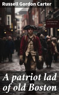 A patriot lad of old Boston