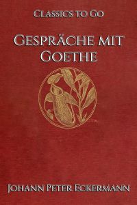 Johann Peter Eckermann: Gespräche mit Goethe