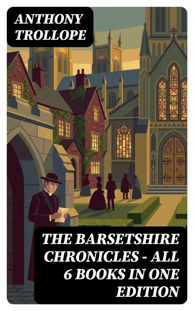 The Barsetshire Chronicles - All 6 Books in One Edition