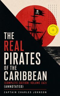 The Real Pirates of the Caribbean (Complete Edition: Volume 1&2) (Annotated)