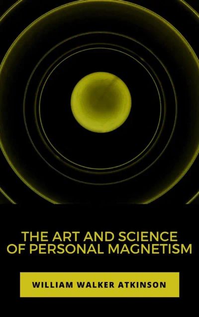 The Art and Science of Personal Magnetism