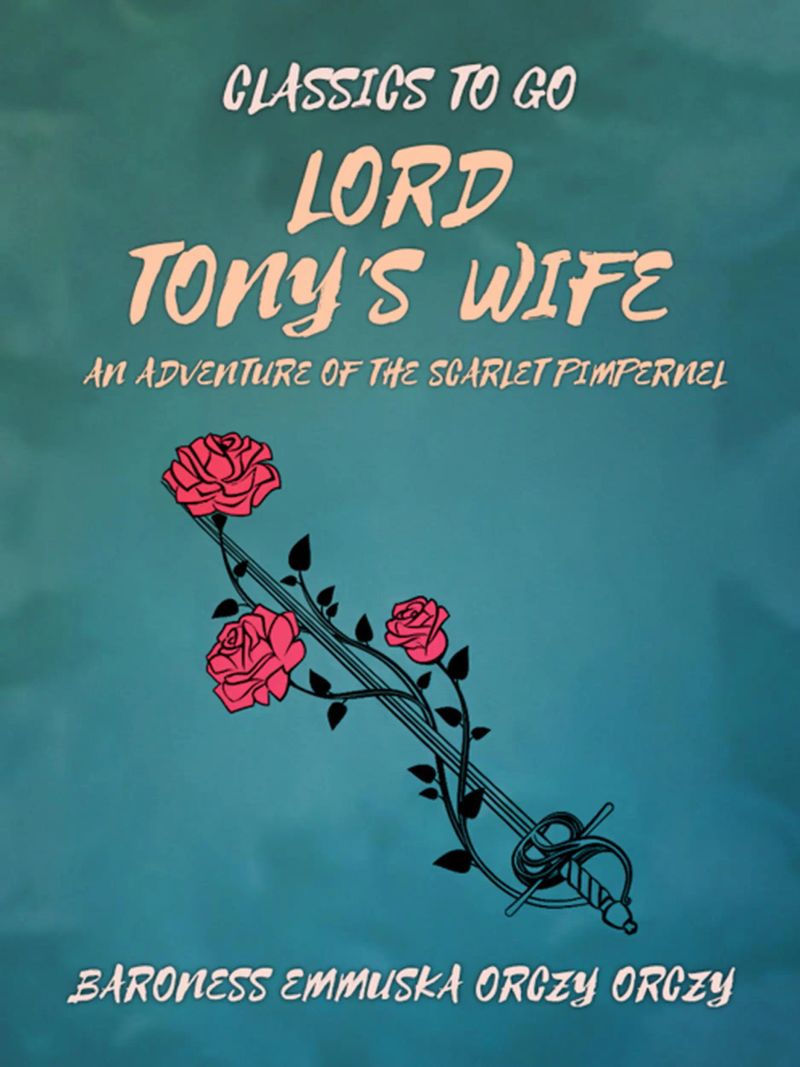 Lord Tony's Wife: An Adventure of the Scarlet Pimpernel