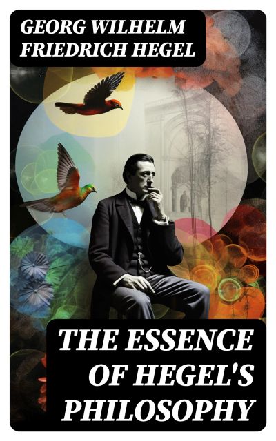 The Essence of Hegel's Philosophy