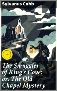 The Smuggler of King's Cove; or, The Old Chapel Mystery