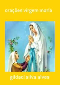 Orações Virgem Maria