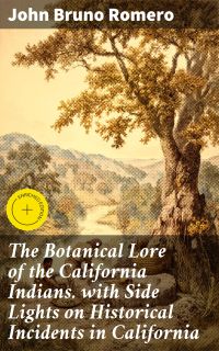 The Botanical Lore of the California Indians. with Side Lights on Historical Incidents in California