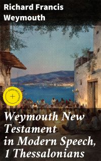 Weymouth New Testament in Modern Speech, 1 Thessalonians