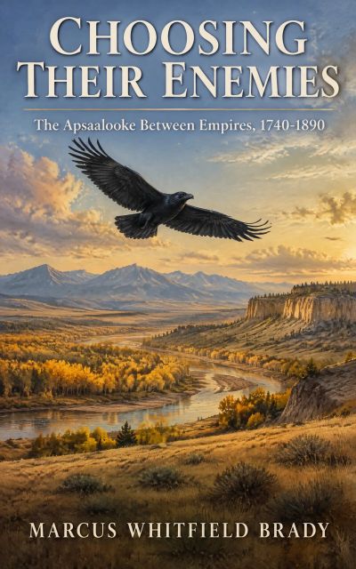 Choosing Their Enemies: The Apsaalooke Between Empires, 1740-1890