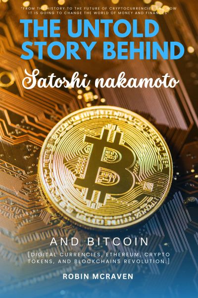 The Untold Story Behind Satoshi Nakamoto and Bitcoin
