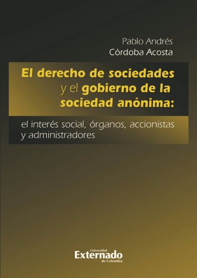 El derecho de sociedades y el gobierno de la sociedad anónima: el interés social, órganos, accionistas y administradores