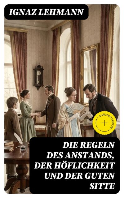 Die Regeln des Anstands, der Höflichkeit und der guten Sitte