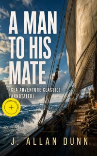 A MAN TO HIS MATE (Sea Adventure Classic) (Annotated)