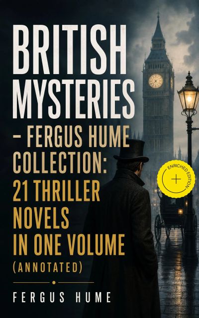 British Mysteries - Fergus Hume Collection: 21 Thriller Novels in One Volume (Annotated)