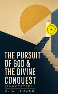 The Pursuit of God & The Divine Conquest (Annotated)