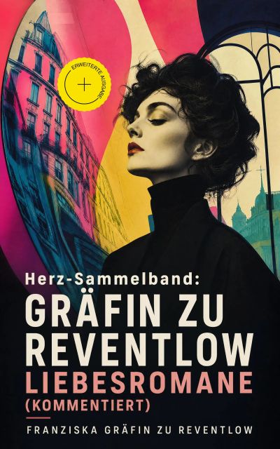 Herz-Sammelband: Gräfin zu Reventlow Liebesromane (Kommentiert)