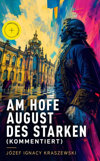 Am Hofe August des Starken (Kommentiert)