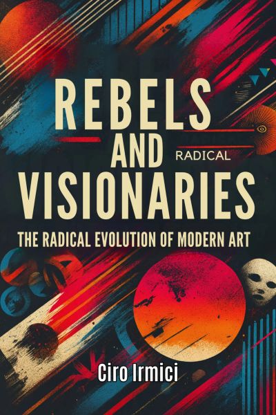 Rebels and Visionaries: The Radical Evolution of Modern Art