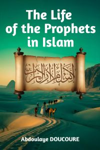The Life of the Prophets in Islam :  Sacred Missions in Islamic History
