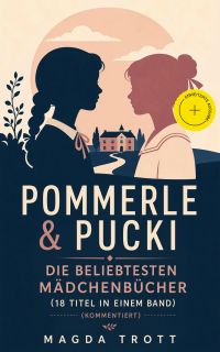 Pommerle & Pucki - Die beliebtesten Mädchenbücher (18 Titel in einem Band) (Kommentiert)