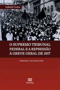 O Supremo Tribunal Federal e a repressão à Greve Geral de 1917
