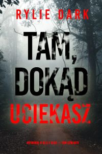 Tam, dokąd uciekasz (Kryminał o Kelly Cruz — Tom czwarty)
