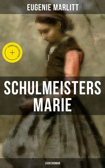Schulmeisters Marie: Liebesroman