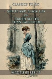White And Black Lies, Or, Truth Better Than Falsehood