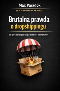 Brutalna prawda o dropshippingu - jak przestać ścigać iluzje i zobaczyć mechanizmy