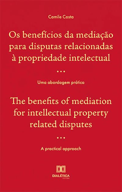 Os benefícios da mediação para disputas relacionadas à propriedade intelectual / The benefits of mediation for intellectual property related disputes