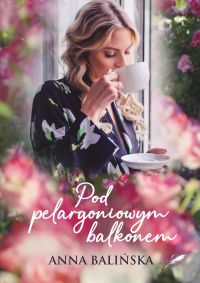 Pod pelargoniowym balkonem, wyd II Anna Balińska