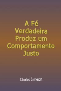 A Fé Verdadeira Produz Um Comportamento Justo