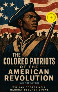 The Colored Patriots of the American Revolution (Annotated)