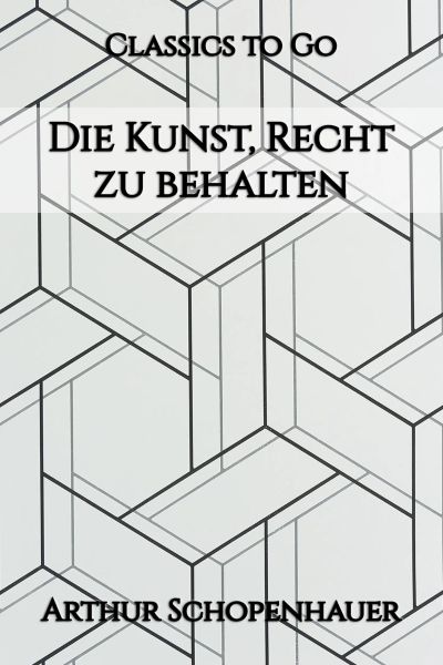 Arthur Schopenhauer: Die Kunst, Recht zu behalten