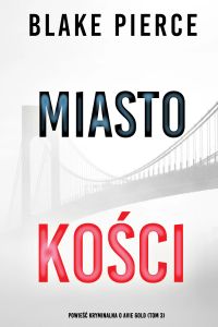 Miasto kości: Powieść kryminalna o Avie Gold (Tom 3)