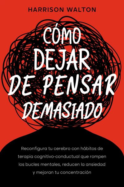 Cómo dejar de pensar demasiado