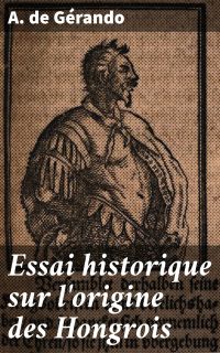 Essai historique sur l'origine des Hongrois