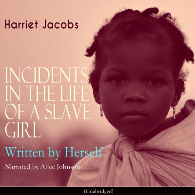 Incidents in the Life of a Slave Girl, Written by Herself