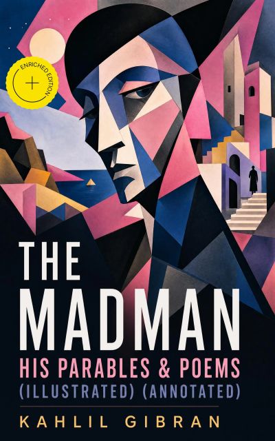The Madman - His Parables & Poems (Illustrated) (Annotated)