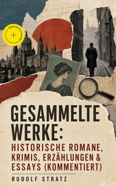 Gesammelte Werke: Historische Romane, Krimis, Erzählungen & Essays (Kommentiert)