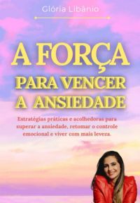 A Força Para Vencer A Ansiedade