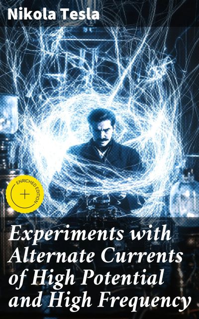Experiments with Alternate Currents of High Potential and High Frequency