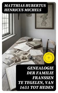 Genealogie der familie Franssen te Tegelen, van 1651 tot heden