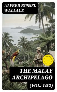 The Malay Archipelago (Vol. 1&2)