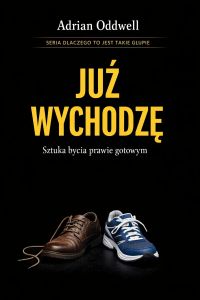 Dlaczego ludzie mówią „już wychodzę”, gdy dopiero zakładają buty - sztuka bycia prawie gotowym
